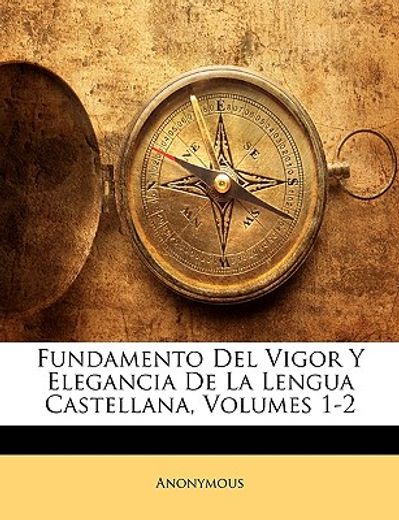 fundamento del vigor y elegancia de la lengua castellana, volumes 1-2