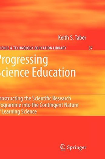 progressing science education,constructing the scientific research programme into the contingent nature of learning science