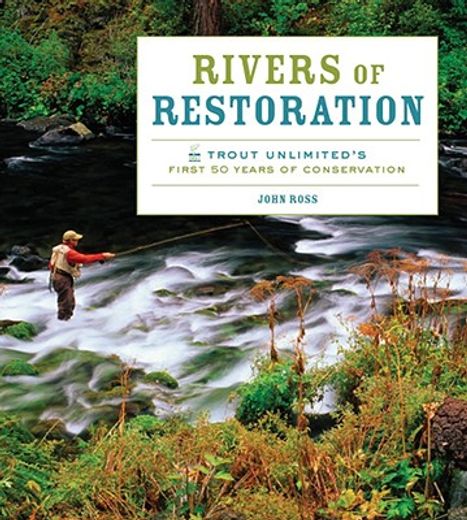 Rivers of Restoration: Trout Unlimited's First 50 Years of Conservation (en Inglés)