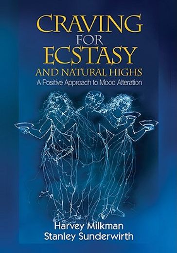 craving for ecstasy and natural highs,a positive approach to mood alteration (en Inglés)
