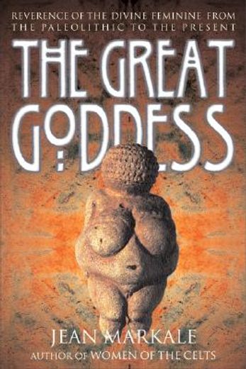 the great goddess,reverence of the divine feminine from the paleolithic to the present (in English)