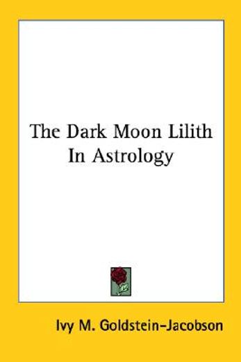 the dark moon lilith in astrology (in English)