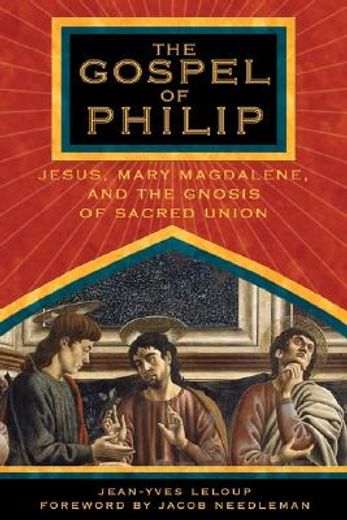 the gospel of philip,jesus, mary magdalene, and the gnosis of sacred union (en Inglés)