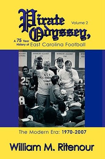 pirate odyssey, a 75 year history of east carolina football volume 2: the modern era: 1970-2007 (en Inglés)