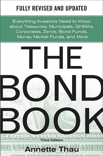 The Bond Book, Third Edition: Everything Investors Need to Know About Treasuries, Municipals, Gnmas, Corporates, Zeros, Bond Funds, Money Market Funds, and More (Professional Finance & Investm) (en Inglés)