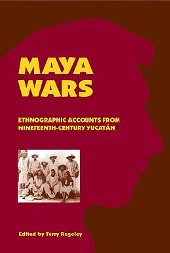 maya wars,ethnographic accounts from nineteenth-century yucatan