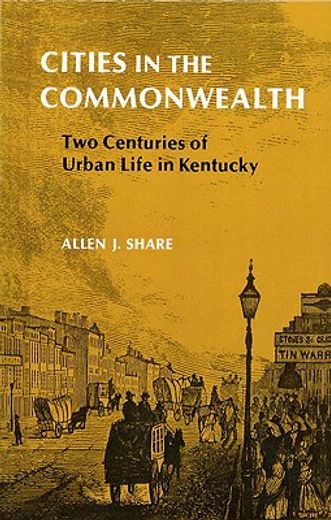 cities in the commonwealth,two centuries of urban life in kentucky