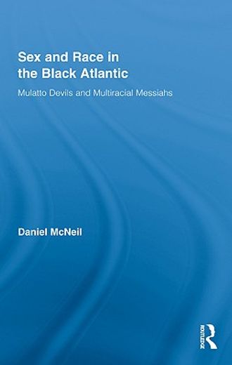 sex and race in the black atlantic,mulatto devils and multiracial messiahs