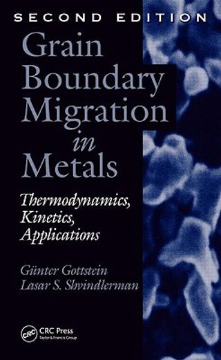 Grain Boundary Migration in Metals: Thermodynamics, Kinetics, Applications (en Inglés)