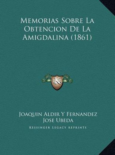 memorias sobre la obtencion de la amigdalina (1861) memorias sobre la obtencion de la amigdalina (1861)
