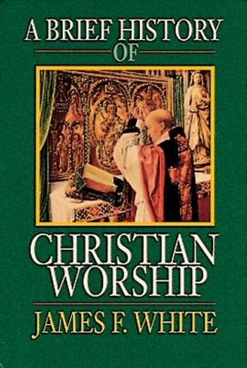 a brief history of christian worship (en Inglés)