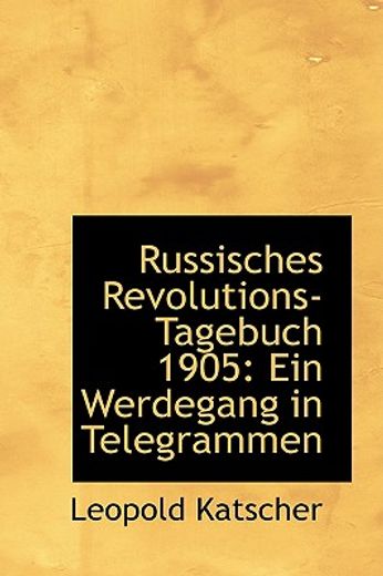 russisches revolutions-tagebuch 1905: ein werdegang in telegrammen