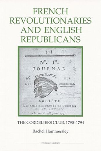 french revolutionaries and english republicans,the cordeliers club, 1790-1794 (en Inglés)