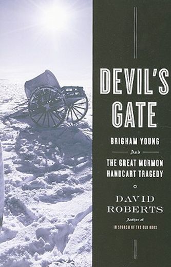 devil´s gate,brigham young and the great mormon handcart tragedy (in English)