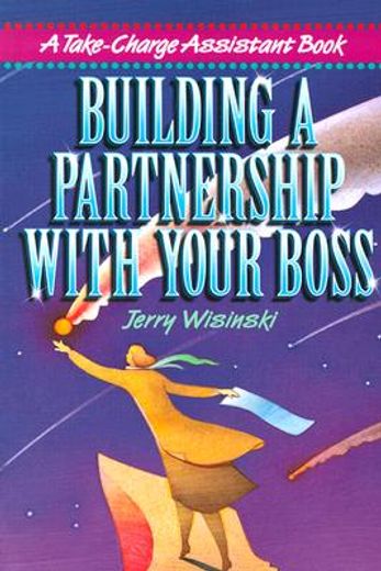 building a partnership with your boss,a take-charge assistant book