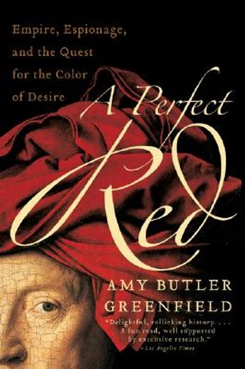 a perfect red,empire, espionage, and the quest for the color of desire (en Inglés)