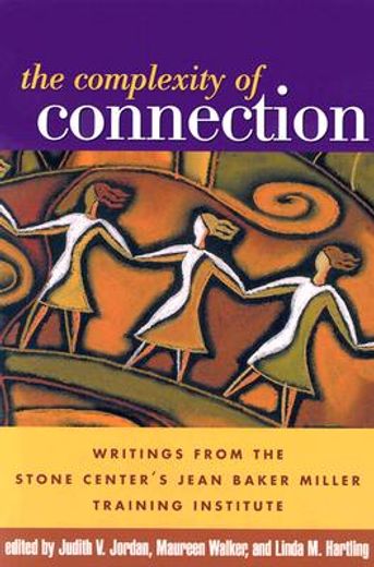 the complexity of connection,writings from the stone center´s jean baker miller training institute