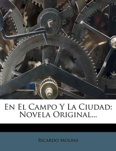 en el campo y la ciudad: novela original... (in Spanish)
