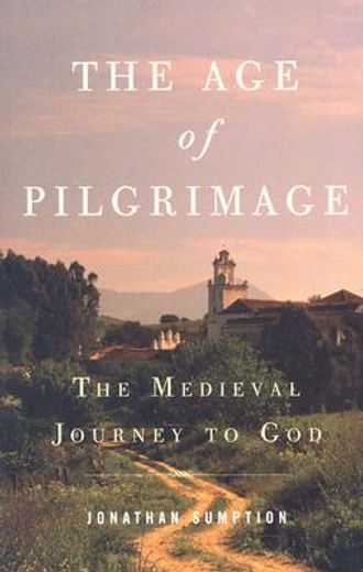 the age of pilgrimage,the medieval journey to god