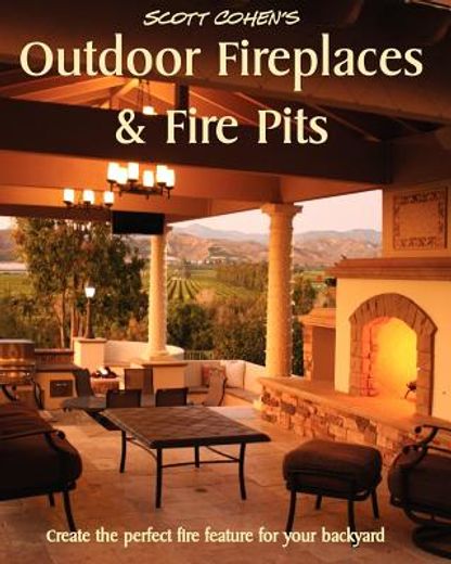 scott cohen ` s outdoor fireplaces and fire pits (en Inglés)