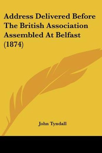 address delivered before the british association assembled at belfast (1874)