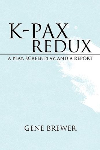 k-pax redux,a play, screenplay, and a report (in English)