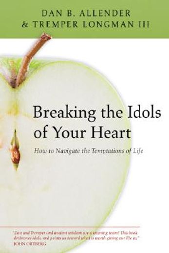 breaking the idols of your heart,how to navigate the temptations of life