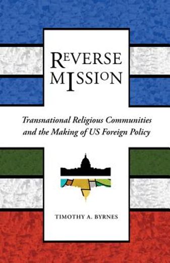 reverse mission,transnational religious communities and the making of us foreign policy