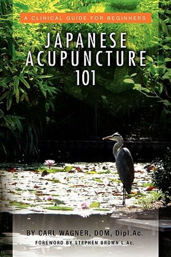 japanese acupuncture 101,a clinical guide for beginners