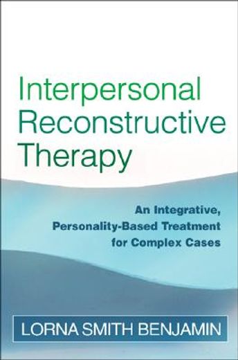 interpersonal reconstructive therapy,an integrative, personality-based treatment for complex cases
