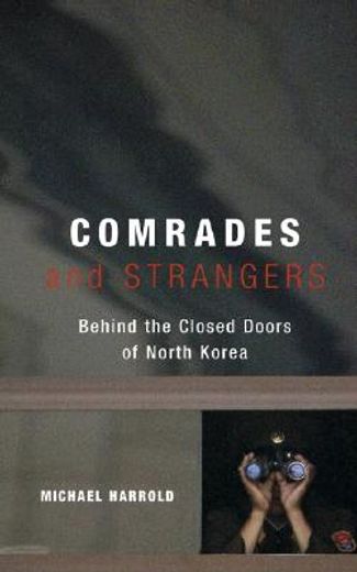 comrades and strangers,behind the closed doors of north korea