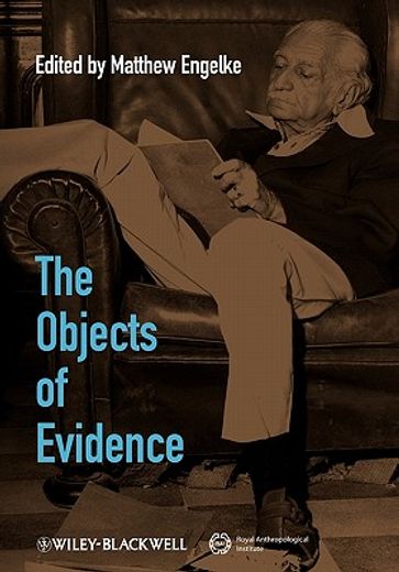 the objects of evidence,anthropological approaches to the production of knowledge (en Inglés)