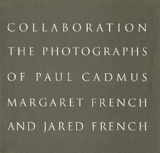 collaboration,the photographs of paul cadmus, margaret french and jared french (en Inglés)