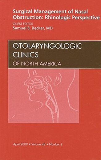 Surgical Management of Nasal Obstruction: Rhinologic Perspective, an Issue of Otolaryngologic Clinics: Volume 42-2 (en Inglés)