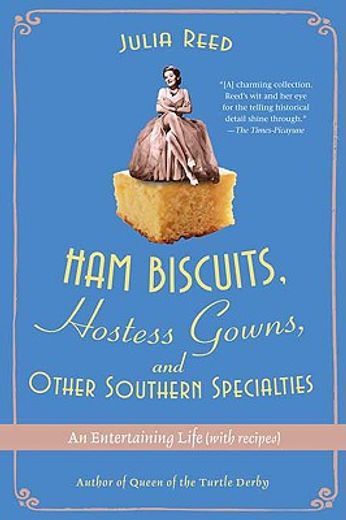 ham biscuits, hostess gowns, and other southern specialties,an entertaining life (with recipes) (en Inglés)