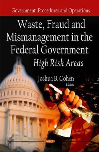 waste, fraud and mismanagement in the federal government,high risk areas