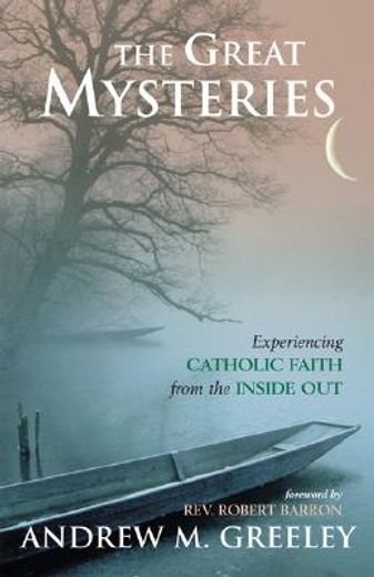 the great mysteries,experiencing the catholic faith from the inside out
