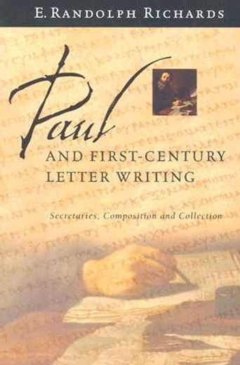 paul and first-century letter writing,secretaries, composition and collection