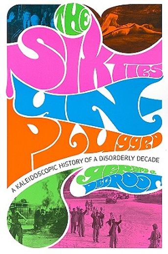 the sixties unplugged,a kaleidoscopic history of a disorderly decade (en Inglés)
