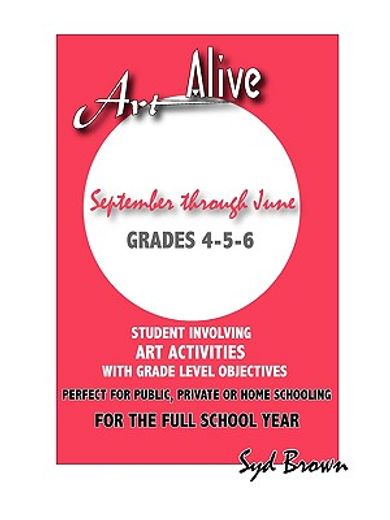 art alive : september thru june :grades 4-5-6