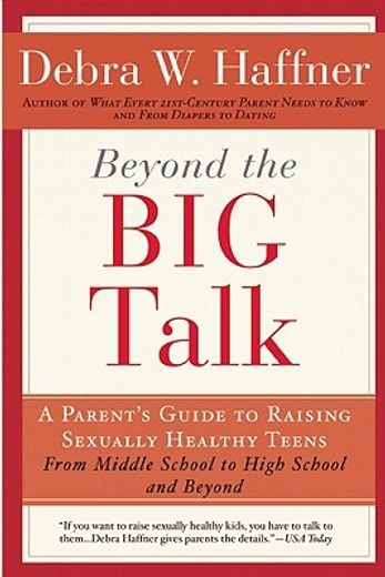 beyond the big talk,a parent´s guide to raising sexually healthy teens - from middle school to high school and beyond