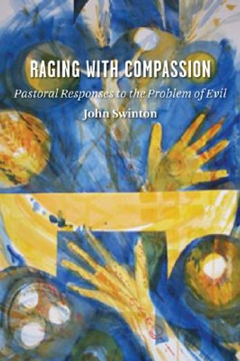 raging with compassion,pastoral responses to the problem of evil