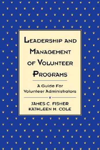 leadership and management of volunteer programs,a guide for volunteer administrators