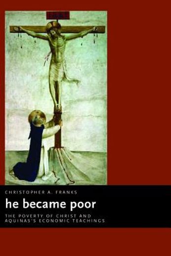 he became poor,the poverty of christ and aquinas´s economic teachings