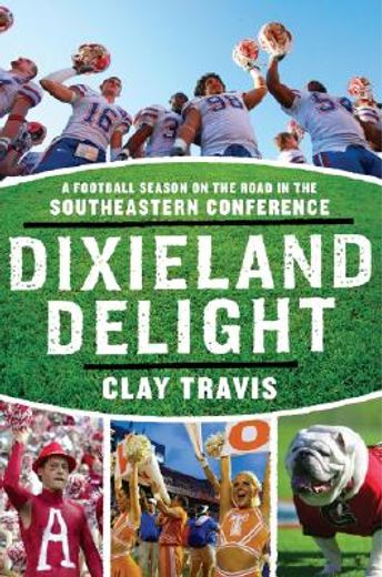 dixieland delight,a football season on the road in the southeastern conference (en Inglés)
