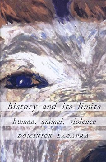 history and its limits,human, animal, violence