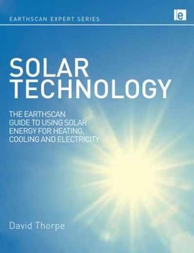 Solar Technology: The Earthscan Expert Guide to Using Solar Energy for Heating, Cooling and Electricity (en Inglés)