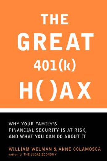 the great 401(k) hoax,why your family´s financial security is at risk, and what you can do about it
