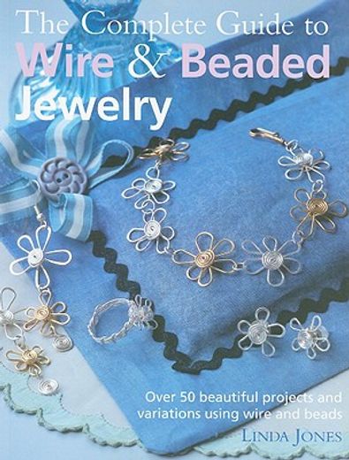 the complete guide to wire & beaded jewelry,over 50 beautiful projects and variations using wire and beads