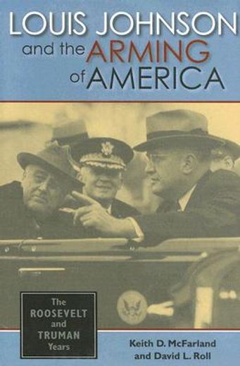 louis johnson and the arming of america,the roosevelt and truman years (in English)